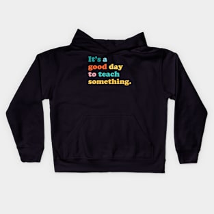 It’s a Good Day to Teach Something Teacher Teaching Kids Hoodie